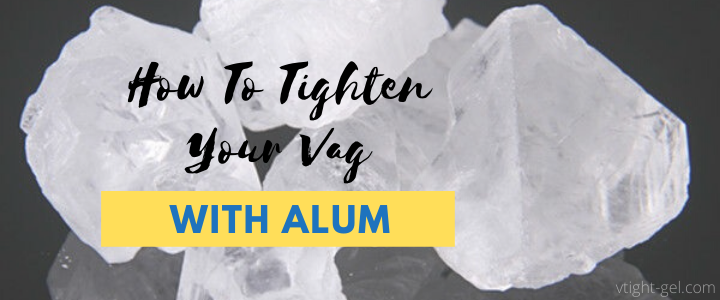 How To Tighten Vag With Alum