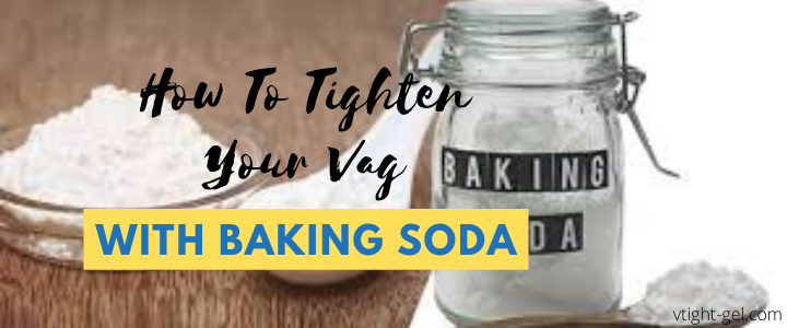 How To Tighten Your Vag With Baking Soda